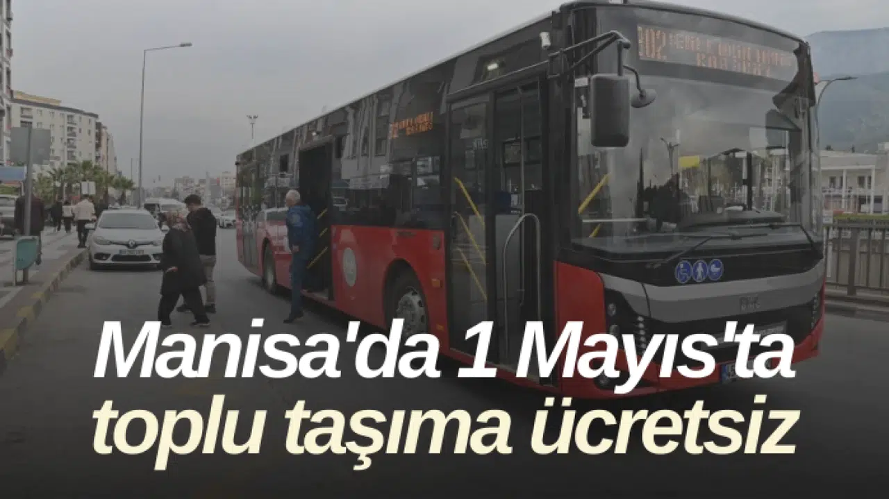 Manisa'da 1 Mayıs'ta toplu taşıma ücretsiz