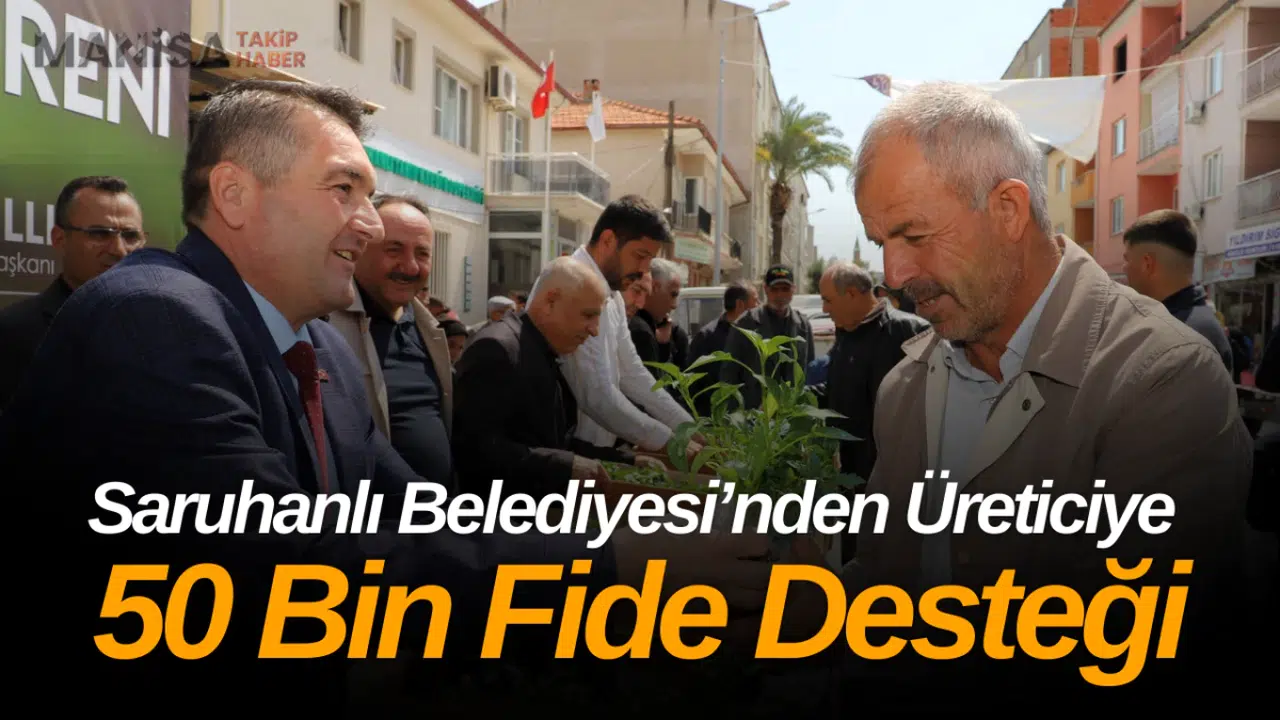 Saruhanlı Belediyesi’nden Üreticiye 50 Bin Fide ile Tarımsal Destek