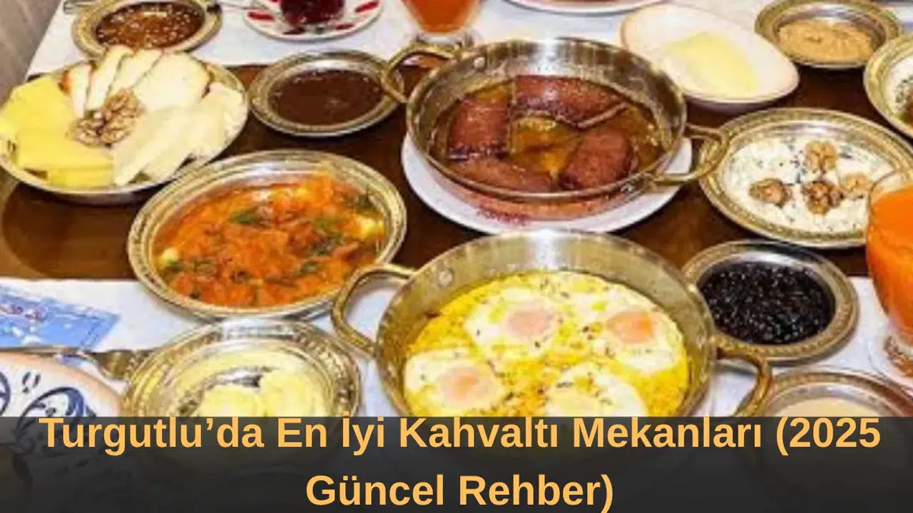 Turgutlu’da En İyi Kahvaltı Mekanları (2025 Güncel Rehber)