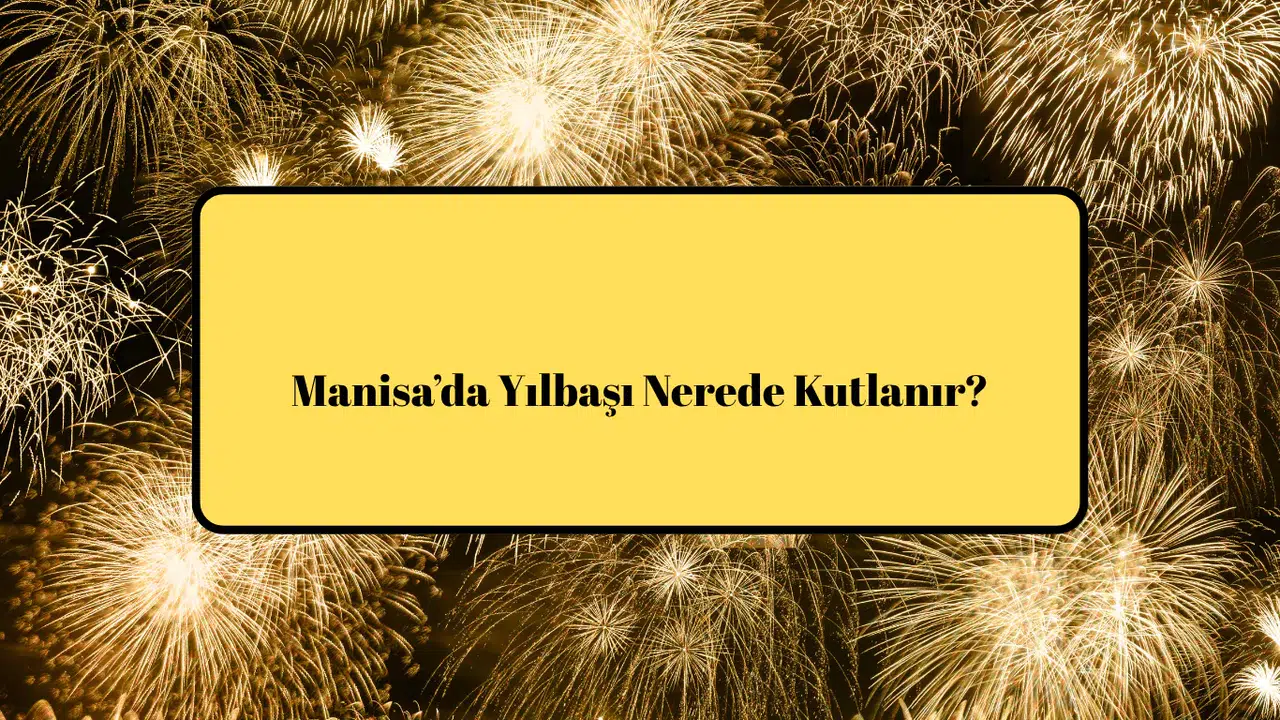 Manisa'da Yılbaşı Nerede Kutlanır?