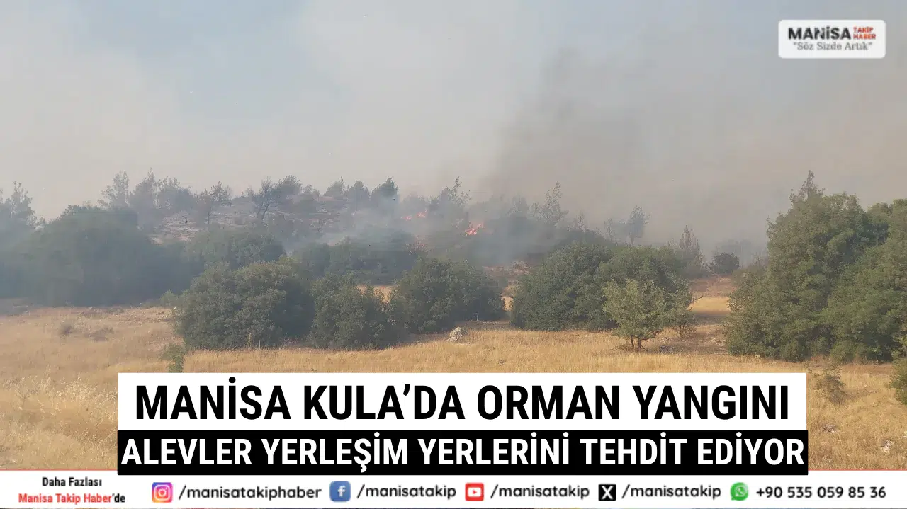 Manisa Kula’da Orman Yangını Alevler Yerleşim Yerlerini Tehdit Ediyor