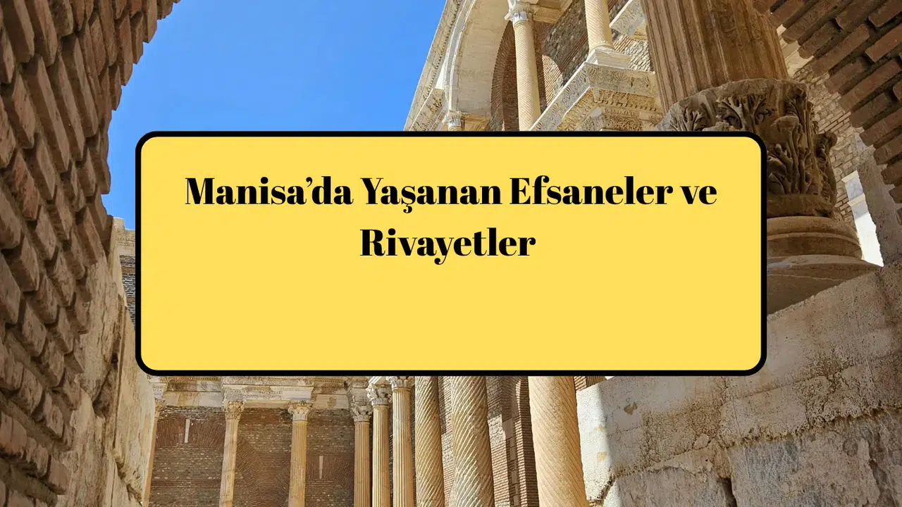Manisa’da Yaşanan Efsaneler ve Rivayetler