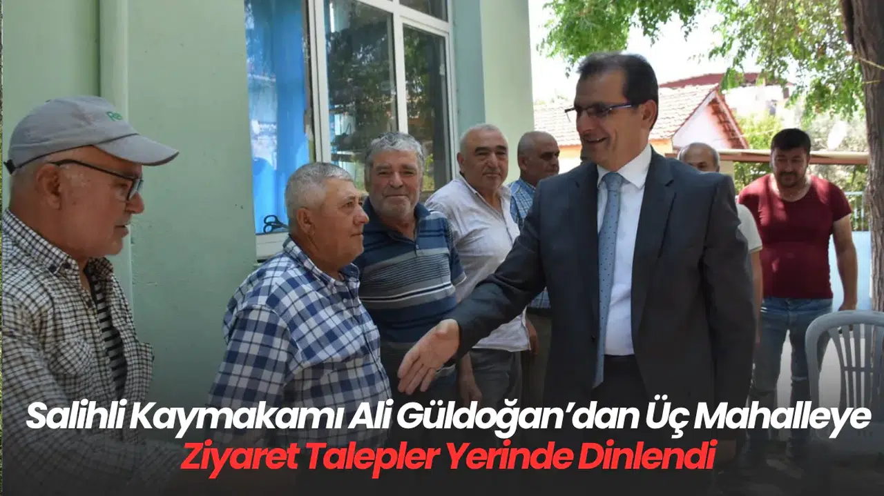 Salihli Kaymakamı Ali Güldoğan’dan Üç Mahalleye Ziyaret: Talepler Yerinde Dinlendi