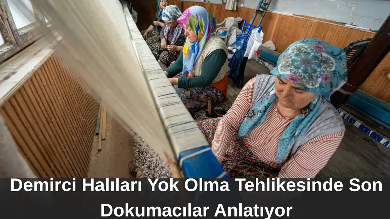 Demirci Halıları Yok Olma Tehlikesinde Son Dokumacılar Anlatıyor