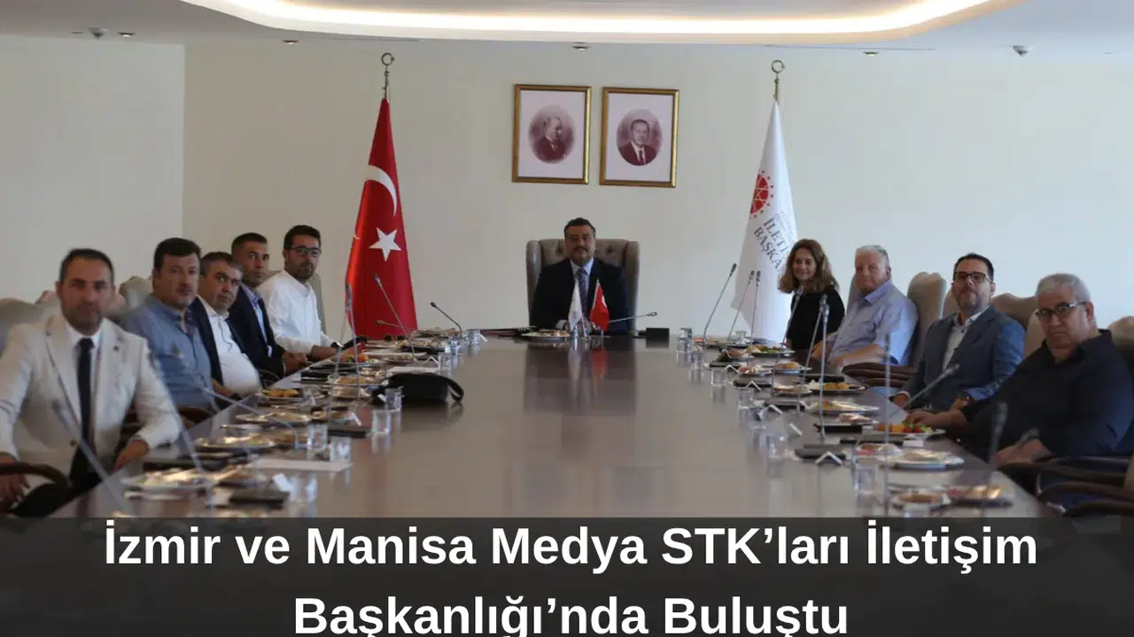 İzmir ve Manisa'dan Medya STK'ları İletişim Başkanlığı'nda buluştu