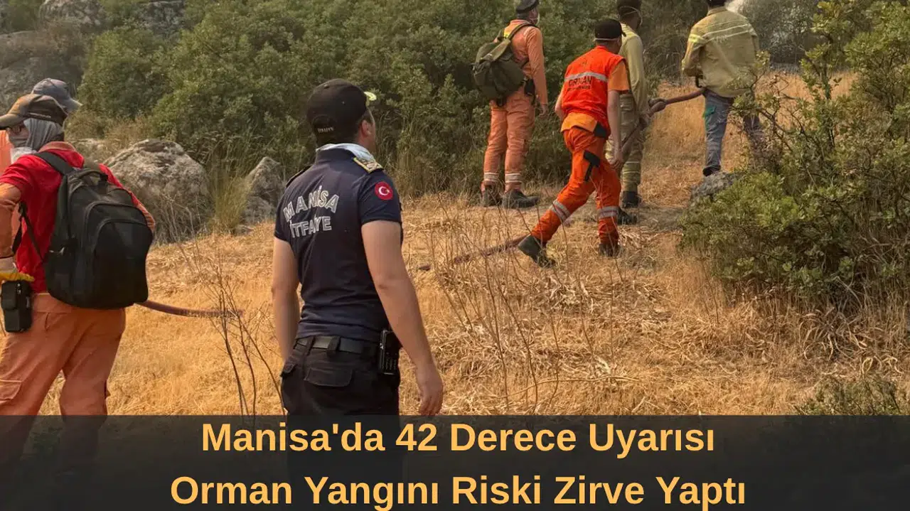 Manisa'da 42 Derece Uyarısı Orman Yangını Riski Zirve Yaptı