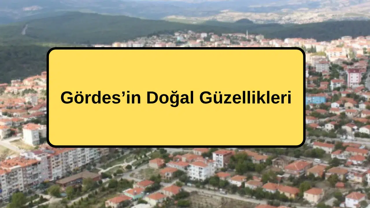 Gördes’in Doğal Güzellikleri