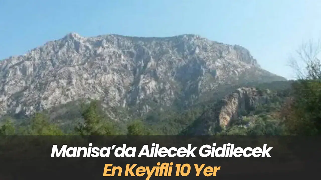Manisa’da Ailecek Gidilecek En Keyifli 10 Yer