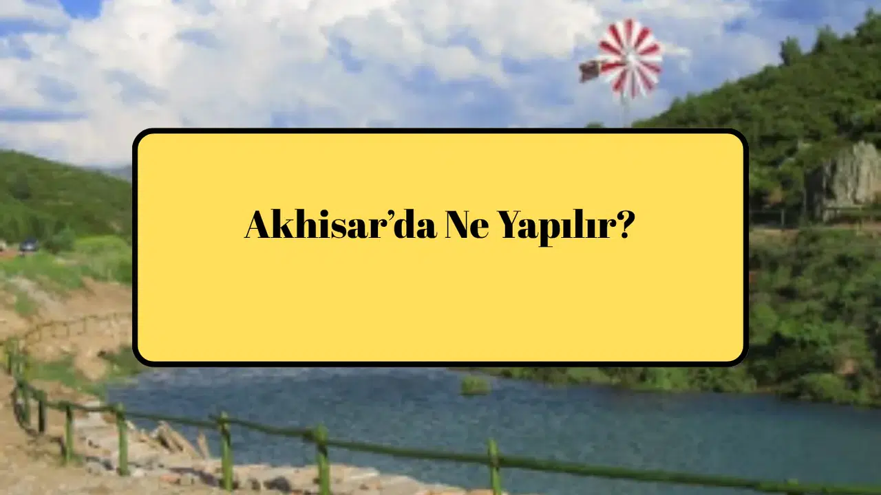 Akhisar’da Ne Yapılır?