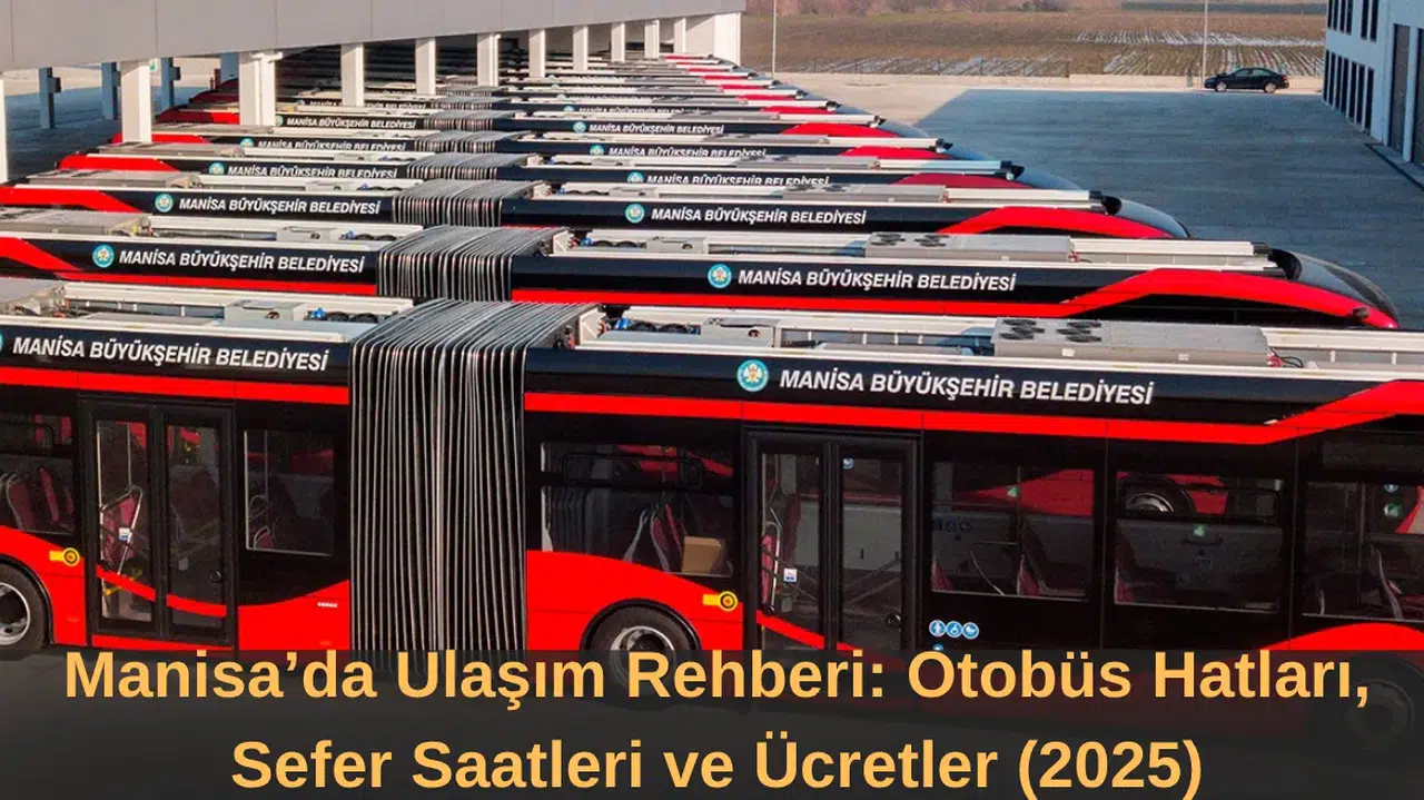 Manisa’da Ulaşım Rehberi Otobüs Hatları, Sefer Saatleri ve Ücretler (2025)
