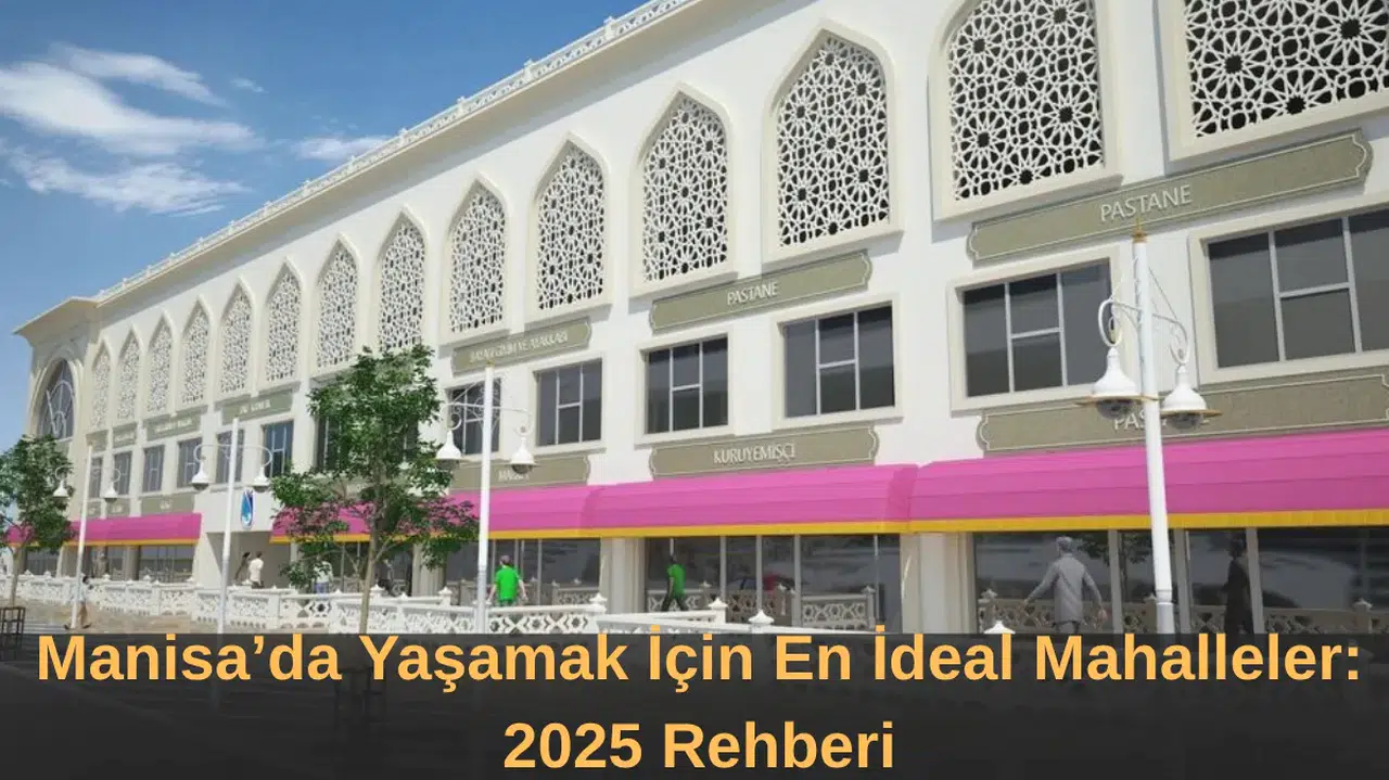 Manisa’da Yaşamak İçin En İdeal Mahalleler 2025 Rehberi