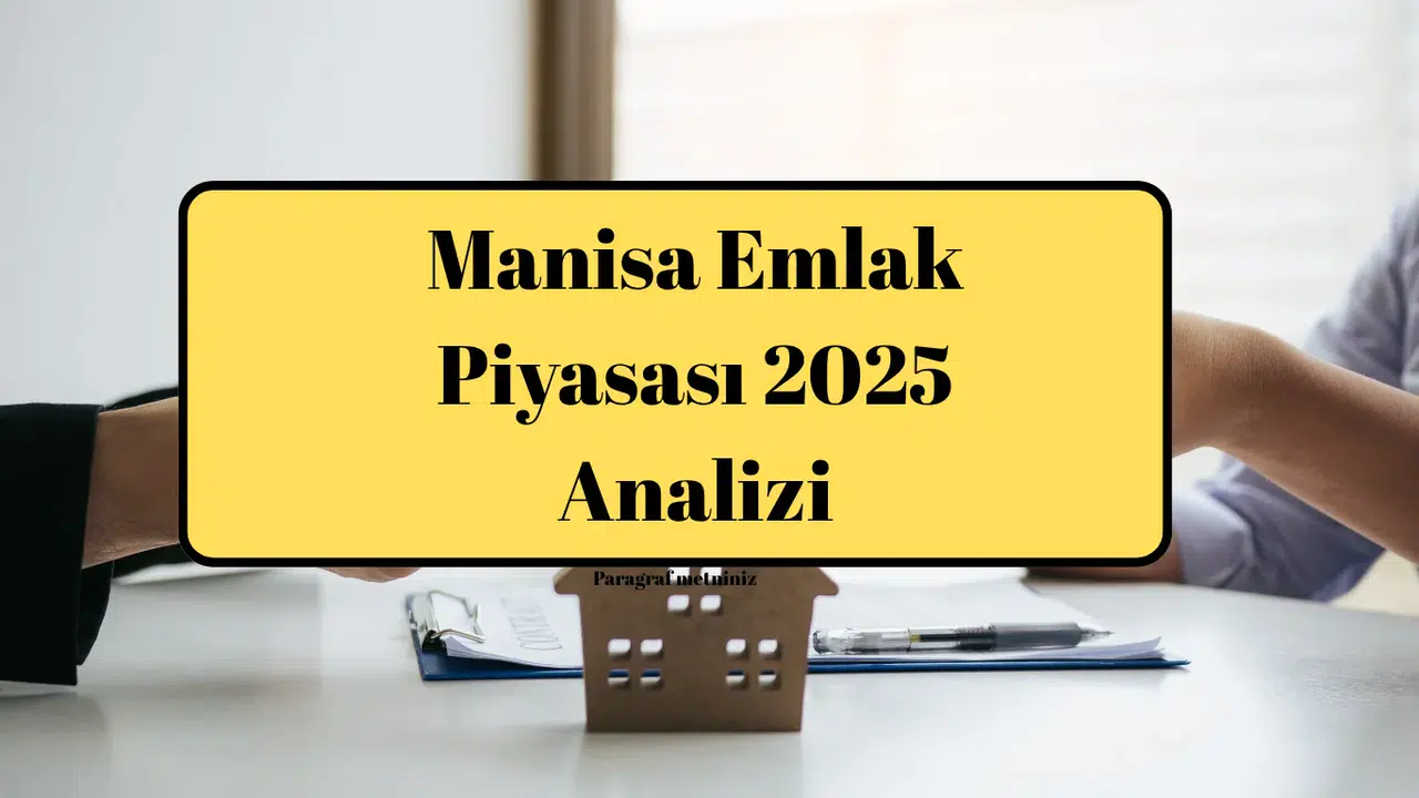 Manisa Emlak Piyasası 2025 Analizi