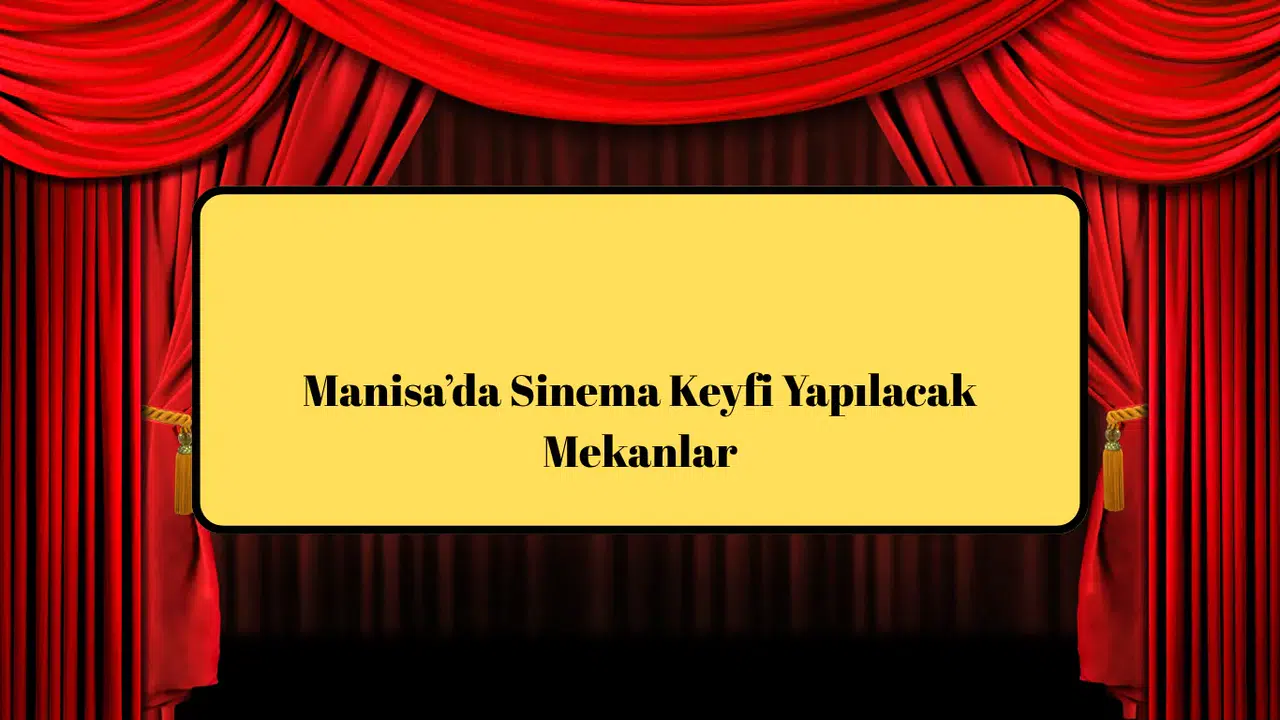 Manisa’da Sinema Keyfi Yapılacak Mekanlar