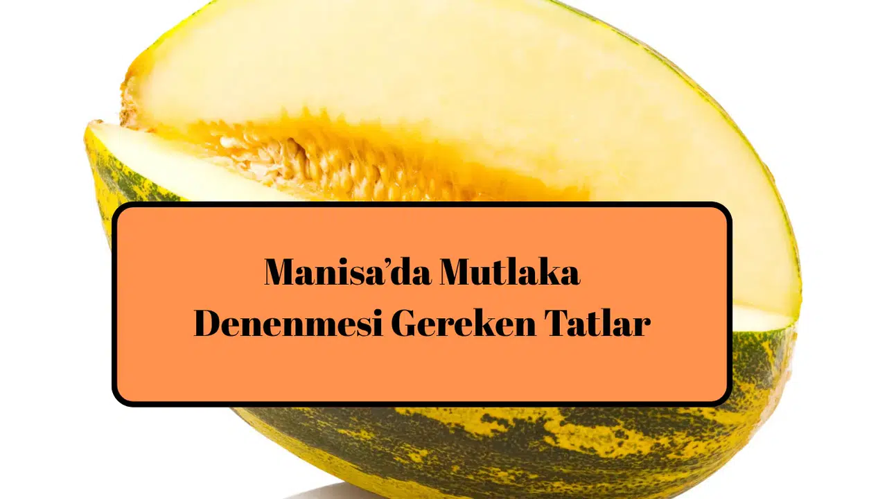 Manisa’da Mutlaka Denenmesi Gereken Tatlar