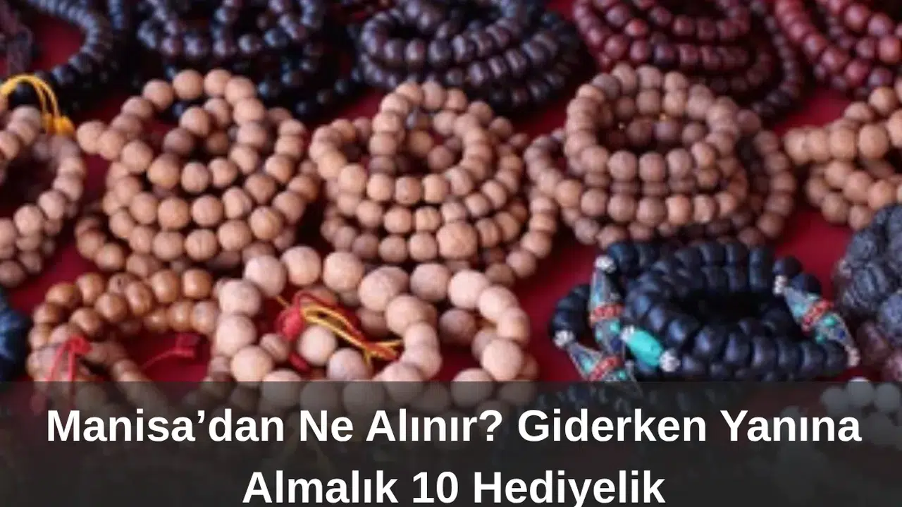 Manisa’dan Ne Alınır Giderken Yanına Almalık 10 Hediyelik