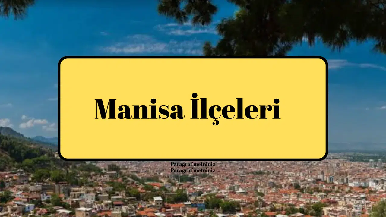 Manisa İlçeleri Doğadan Tarihe, Sanayiden Turizme Uzanan Bir Yolculuk