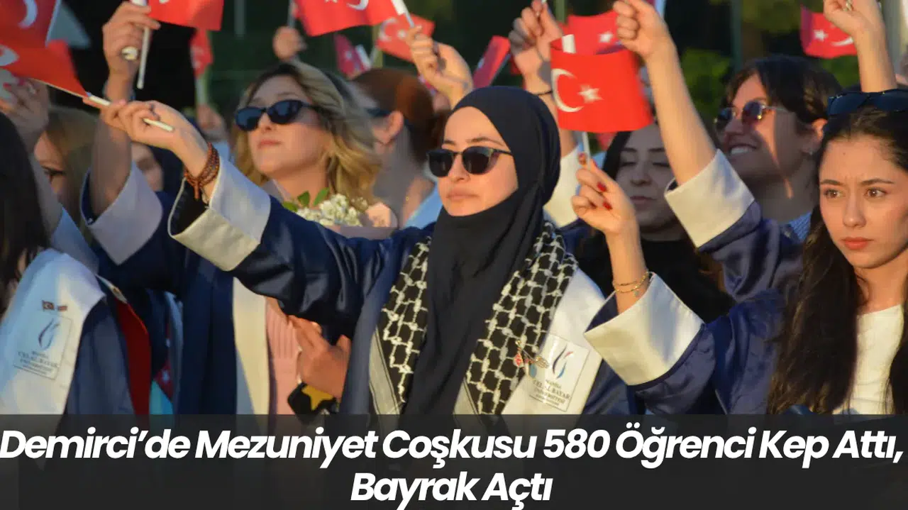 Demirci’de Mezuniyet Coşkusu 580 Öğrenci Kep Attı, Bayrak Açtı