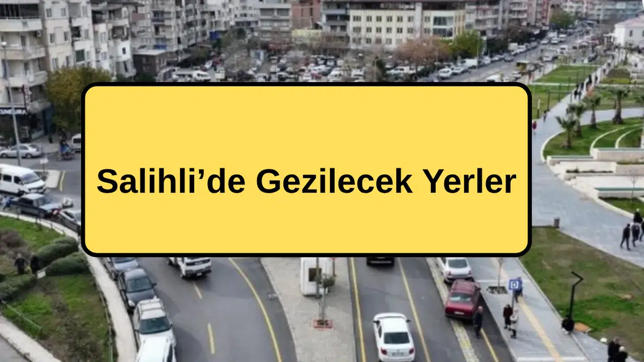 Salihli’de Gezilecek Yerler