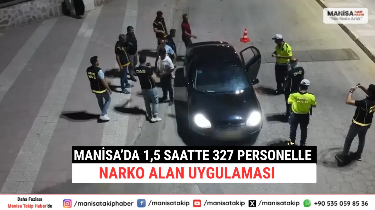 Manisa’da 1,5 Saatte 327 Personelle NarkoAlan Uygulaması