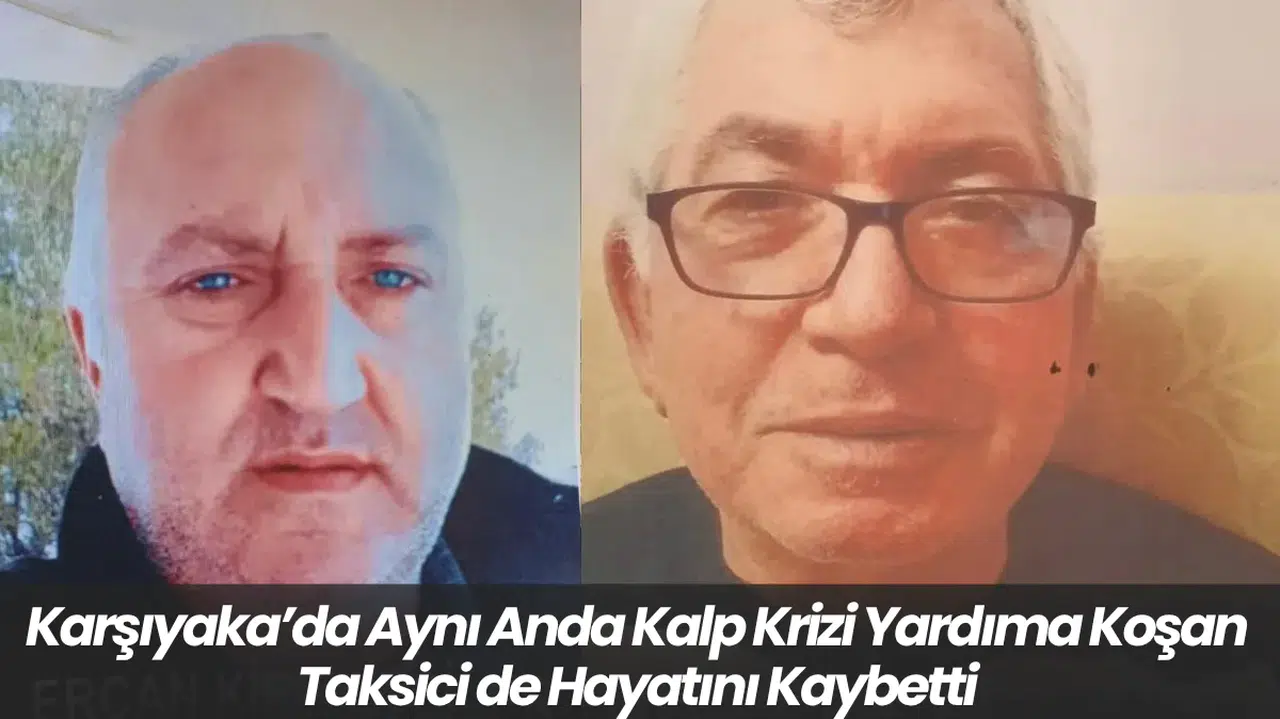 Karşıyaka’da Aynı Anda Kalp Krizi Yardıma Koşan Taksici de Hayatını Kaybetti