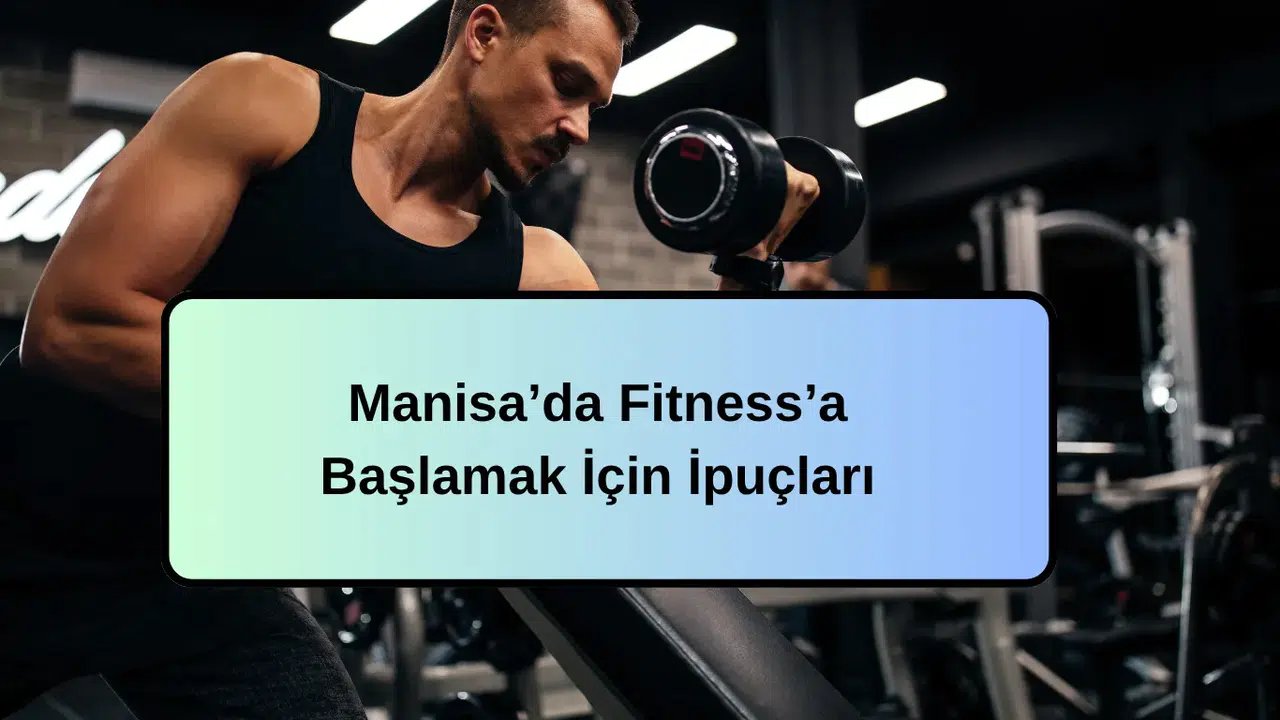 Manisa’da Fitness’a Başlamak İçin İpuçları