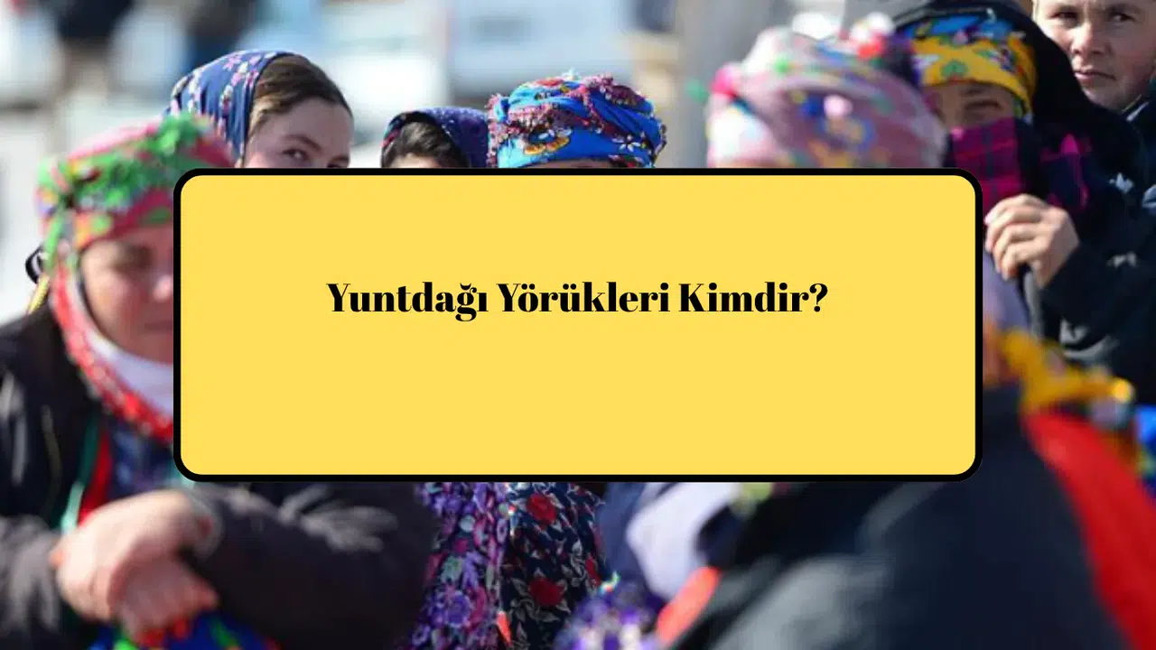 Yuntdağı Yörükleri Kimdir?