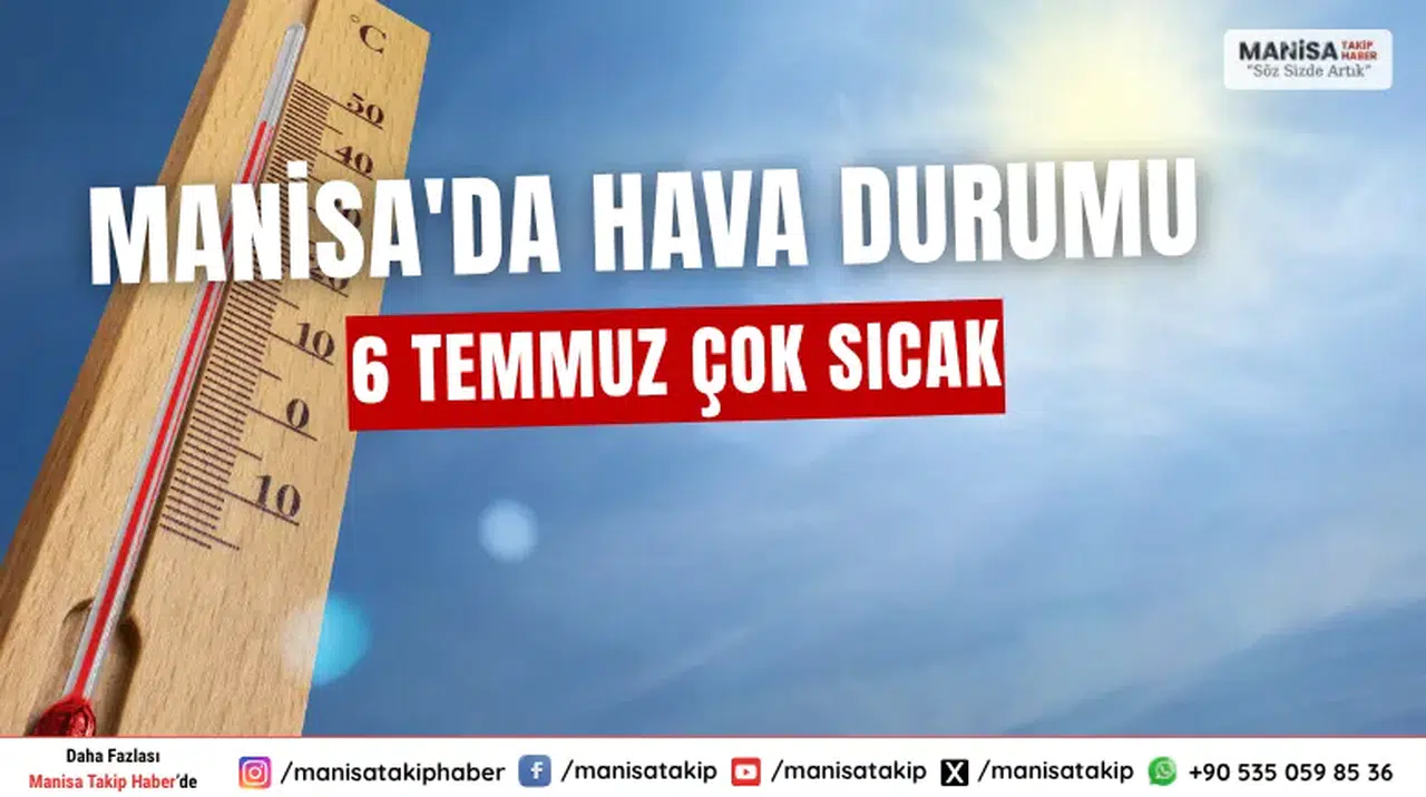 Manisa'da 6 Temmuz'da Hava Şartları Ne Olacak?