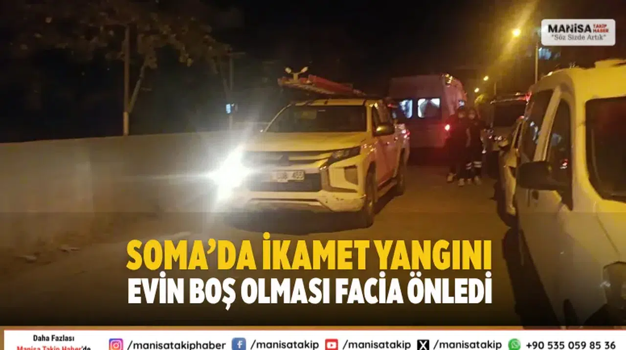 Soma’da İkamet Yangını Evin Boş Olması Facia Önledi