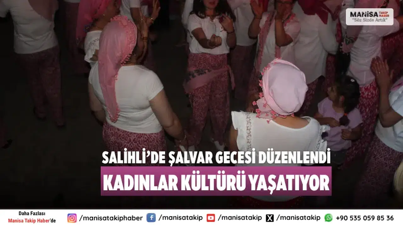 Salihli’de Şalvar Gecesi Düzenlendi Kadınlar kültürü yaşatıyor