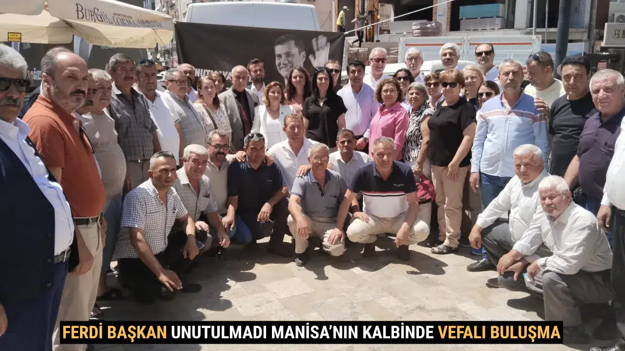 Ferdi zeyrek  Unutulmadı Manisa’nın Kalbinde Vefalı Buluşma