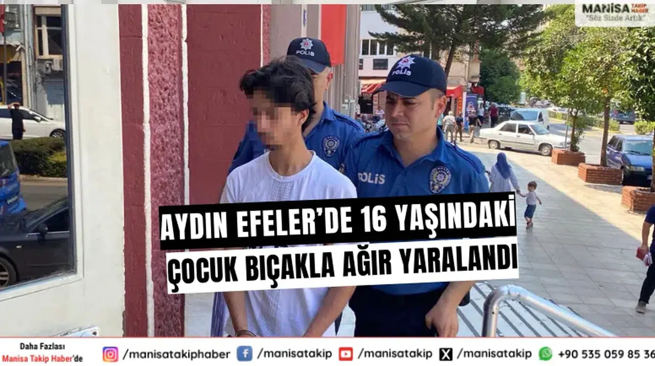 Aydın Efeler’de 16 yaşındaki çocuk bıçakla ağır yaralandı
