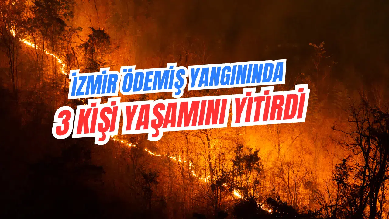 Ödemiş Yangınında 3 Kişi Yaşamını Yitirdi