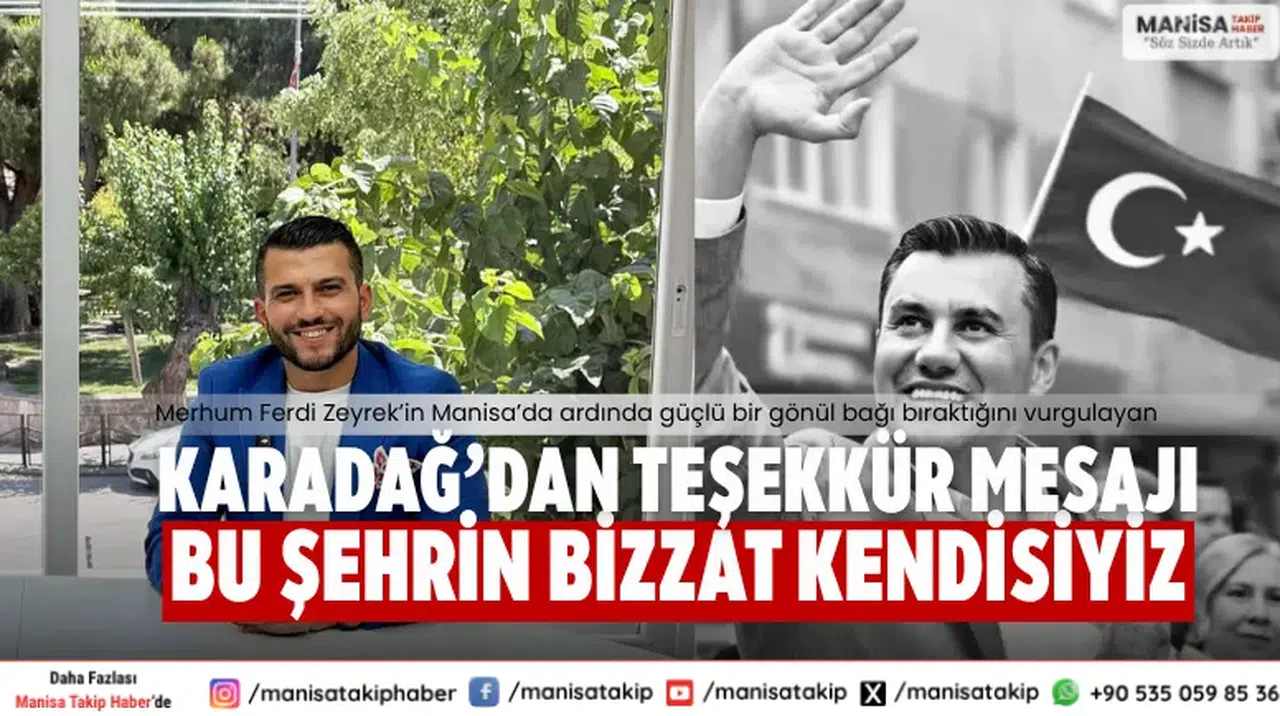 Ahmet Karadağ’dan Vefa Dolu Mesaj Manisa’nın Bizzat Kendisiyiz