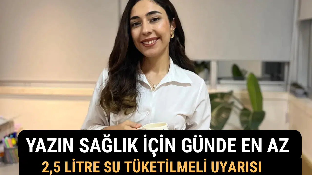Yazın Sağlık İçin Günde En Az 2,5 Litre Su Tüketilmeli Uyarısı