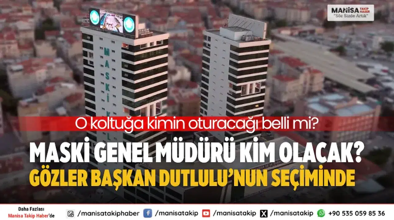 MASKİ Genel Müdürü Kim Olacak? Gözler Başkan Dutlulu’nun Seçiminde