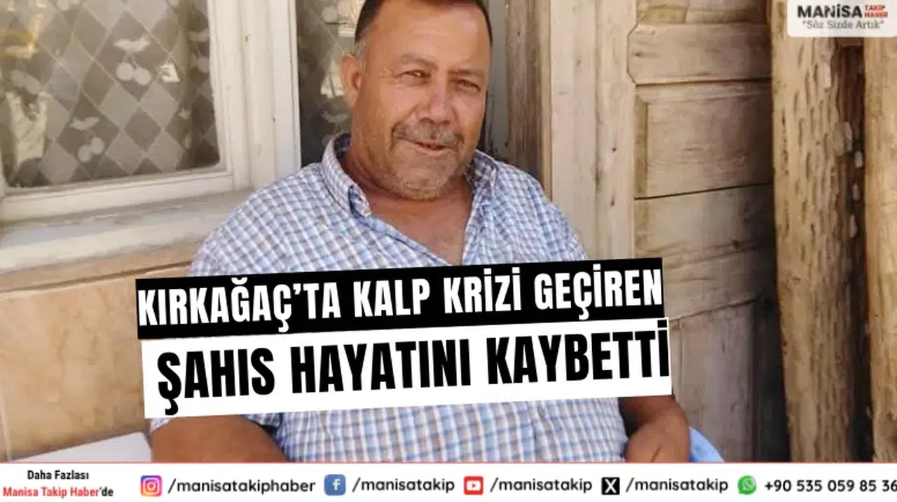 Kırkağaç’ta Kalp Krizi Geçiren Şahıs Hayatını Kaybetti