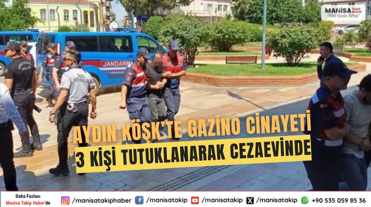 Aydın Köşk’te Gazino Cinayeti 3 Kişi Tutuklanarak Cezaevinde