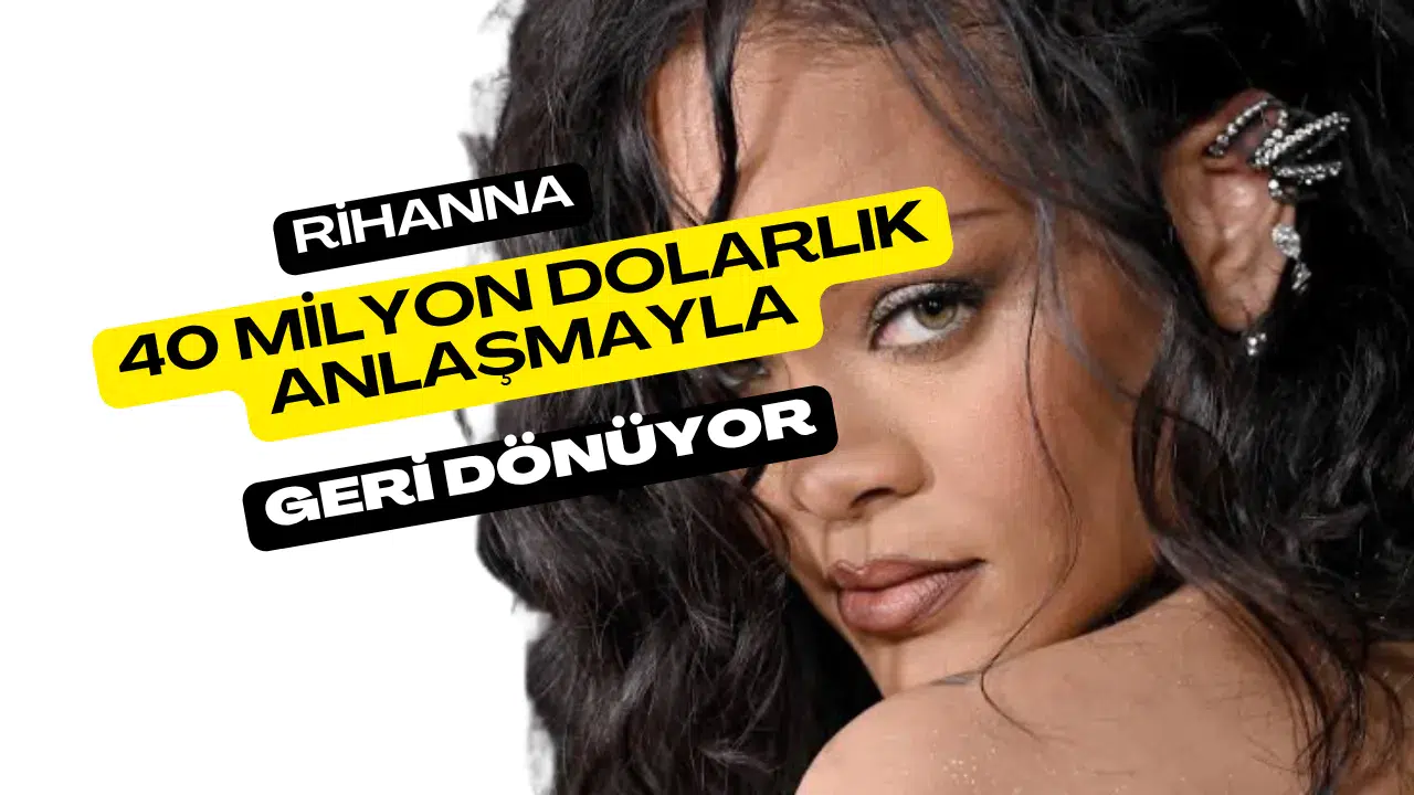 Rihanna 40 Milyon Dolarlık Anlaşmayla Geri Dönüyor