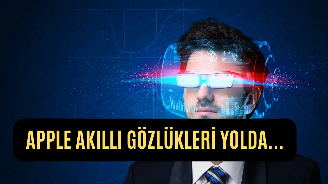 Türkiye’de Teknoloji Gündemini Sarsan Yenilik Apple’ın Akıllı Gözlükleri Yolda