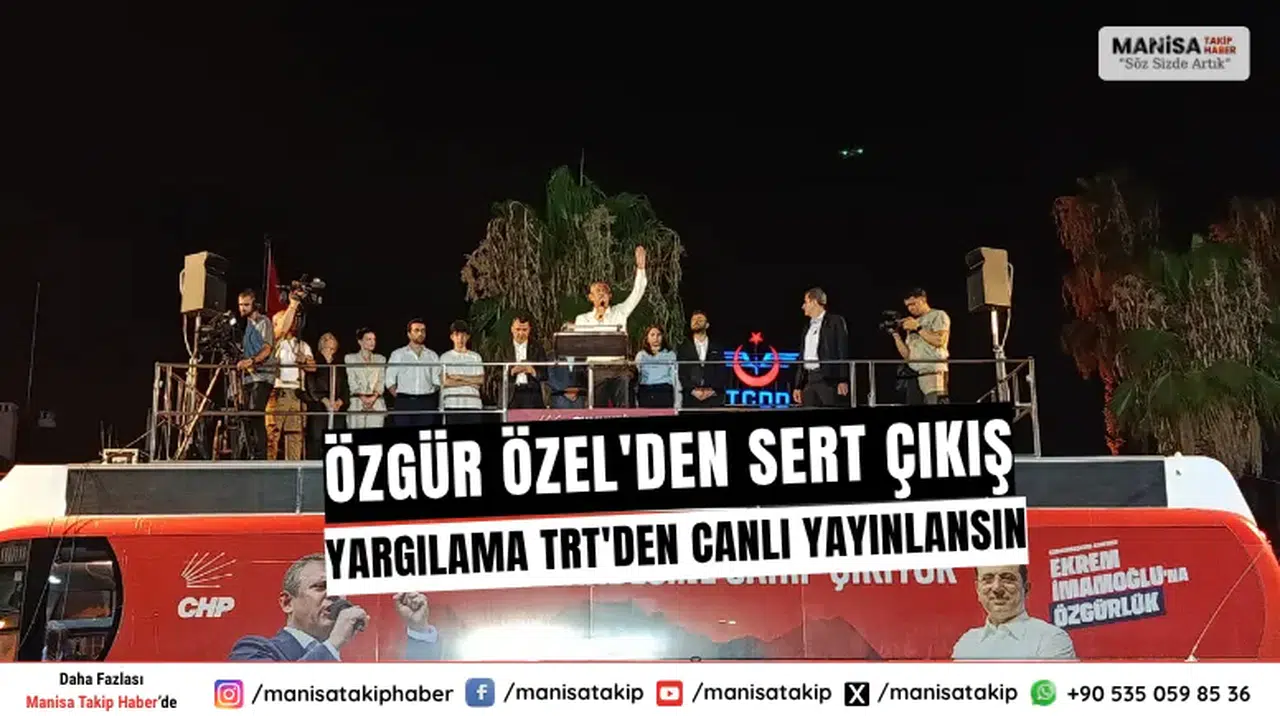 Özgür Özel'den Sert Çıkış Yargılama TRT'den Canlı Yayınlansın