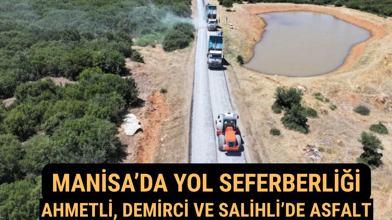 Manisa’da Yol Seferberliği Ahmetli, Demirci ve Salihli’de Asfalt