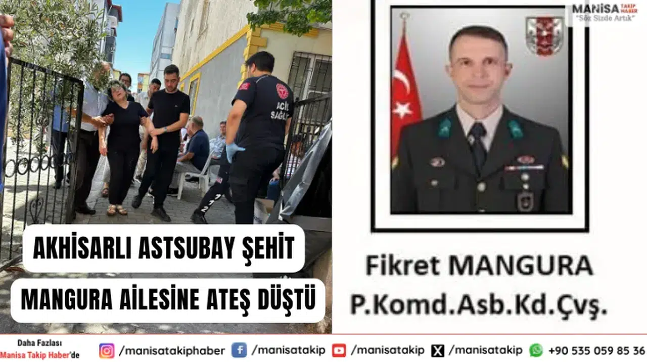 Akhisarlı Astsubay Şehit Mangura Ailesine Ateş Düştü