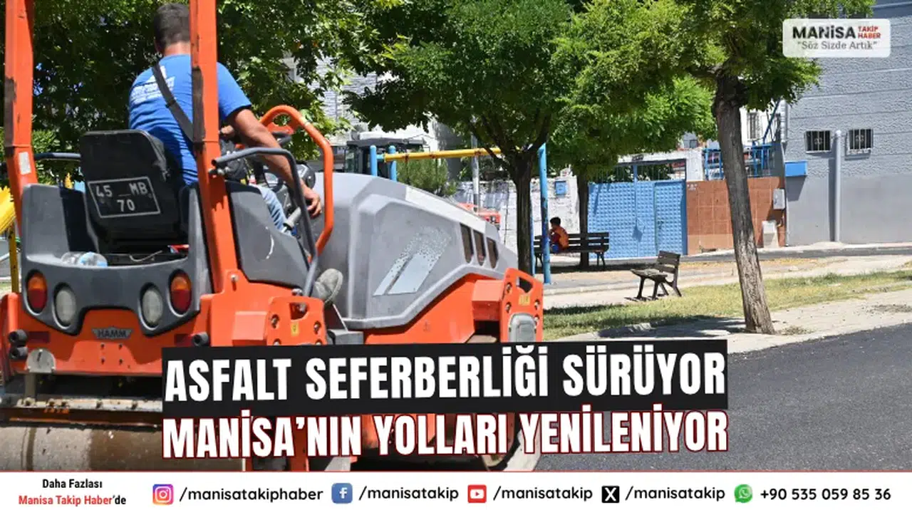 Asfalt Seferberliği Sürüyor Manisa’nın Yolları Yenileniyor