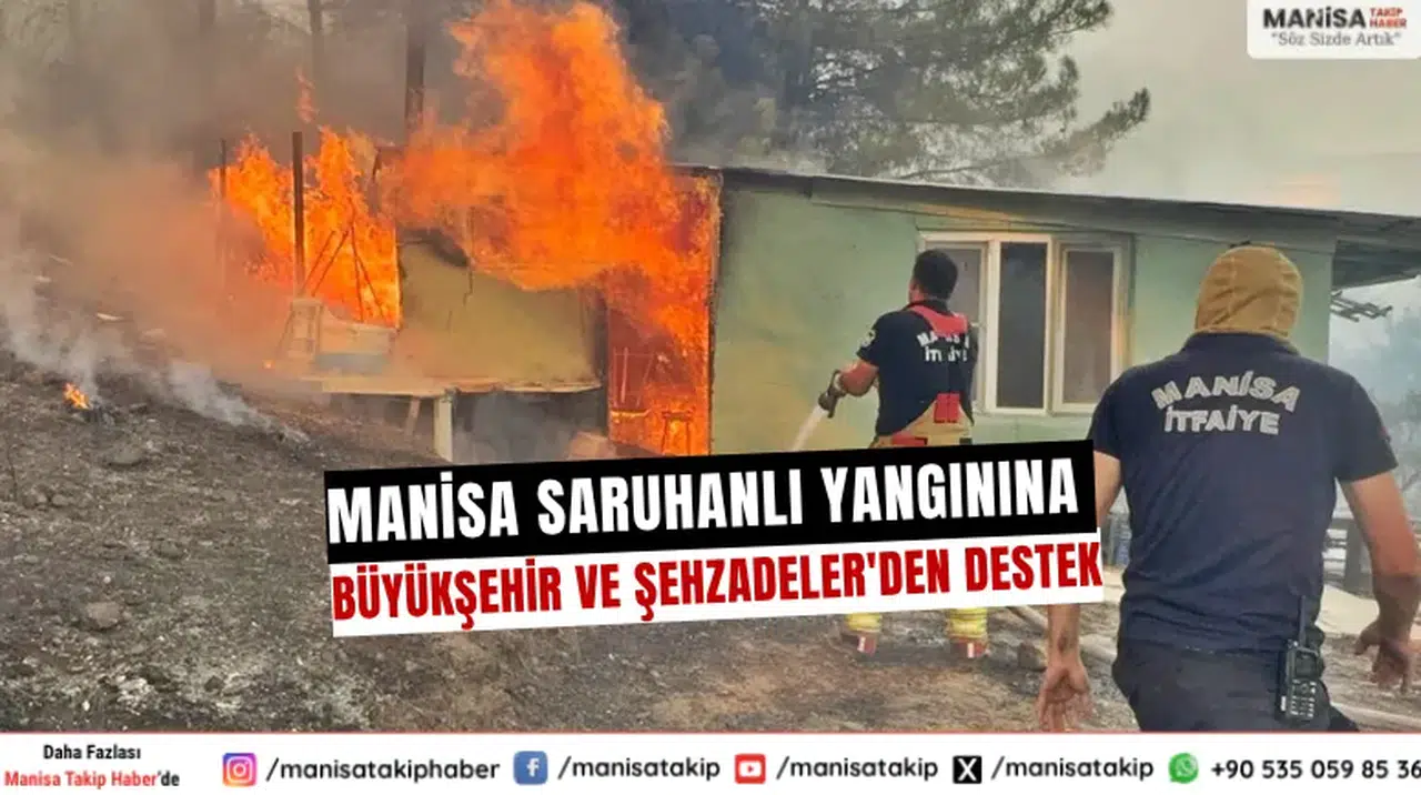 Manisa Saruhanlı Yangınına Büyükşehir ve Şehzadeler'den Destek