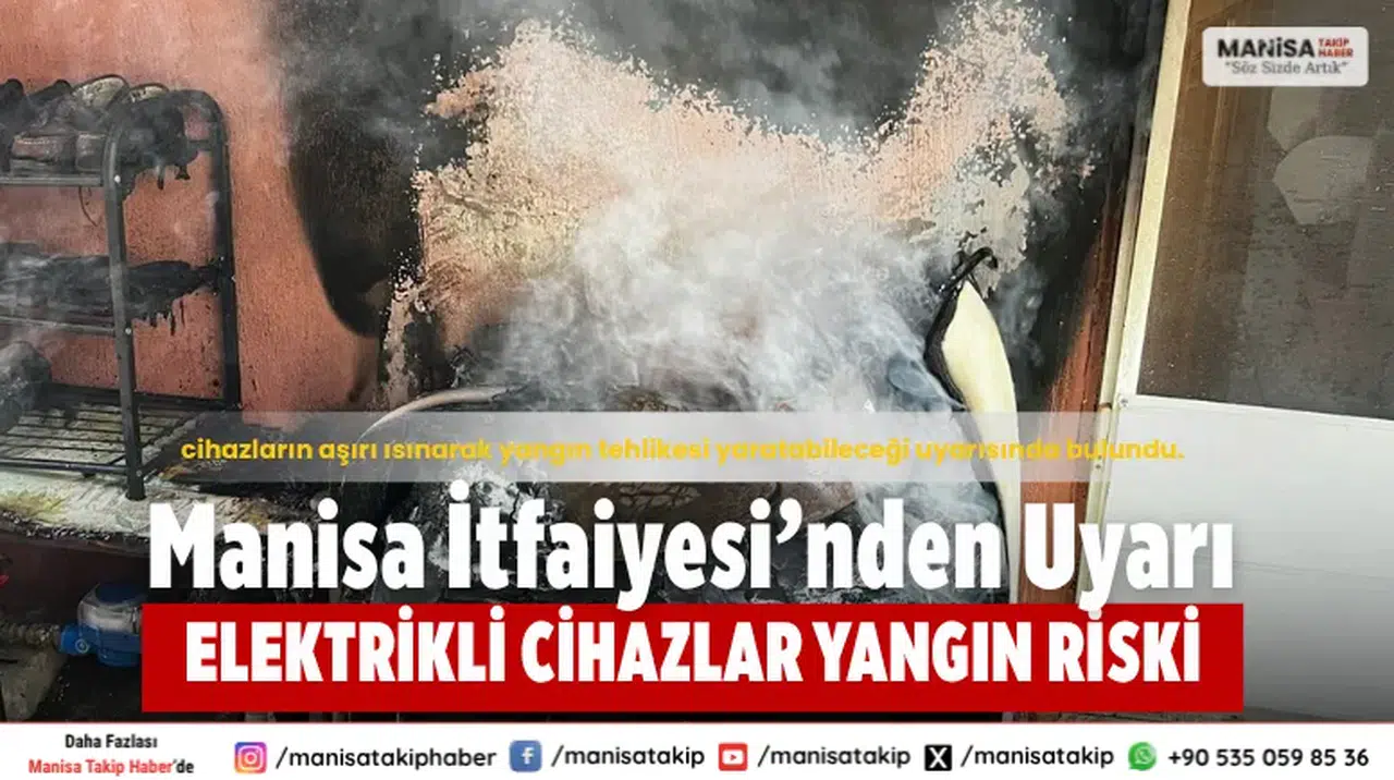 Manisa İtfaiyesi Uyardı: Elektrikli Cihazlar Yangın Riski Taşıyor