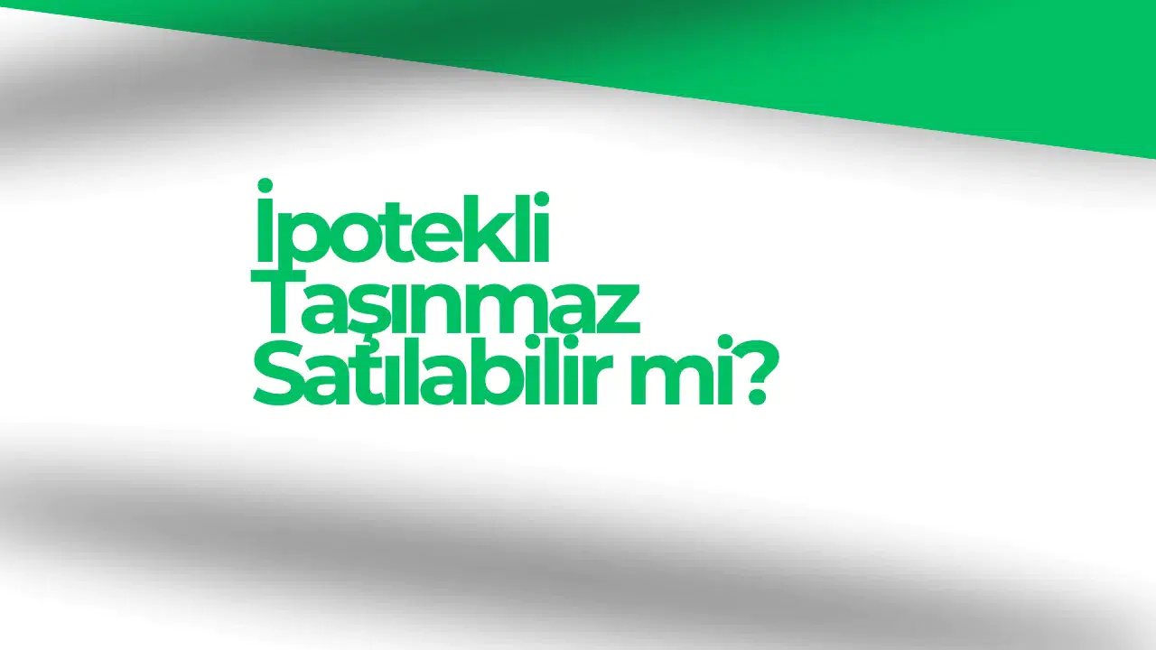 İpotekli Taşınmaz Satılabilir mi?