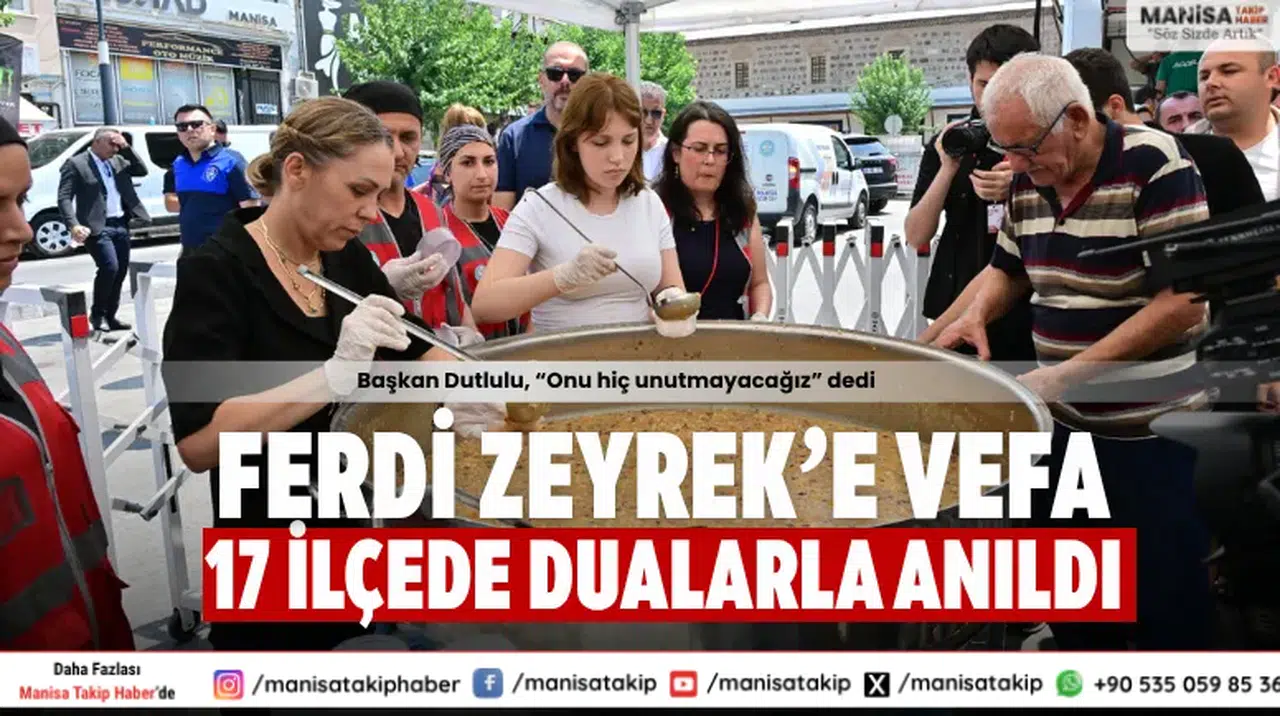 Ferdi Zeyrek, Vefatının 40. Gününde Manisa’nın 17 İlçesinde Dualarla Anıldı