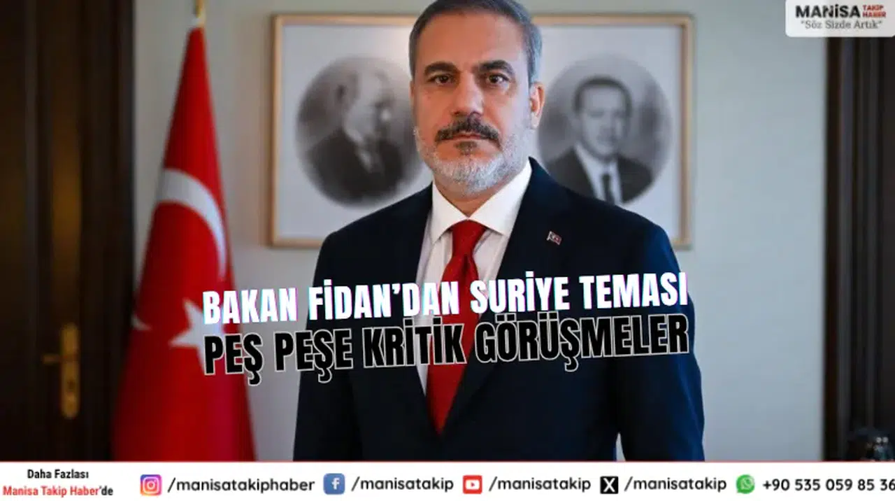 Dışişleri Bakanı Hakan Fidan Suriye diplomasisi: Peş peşe kritik temaslar