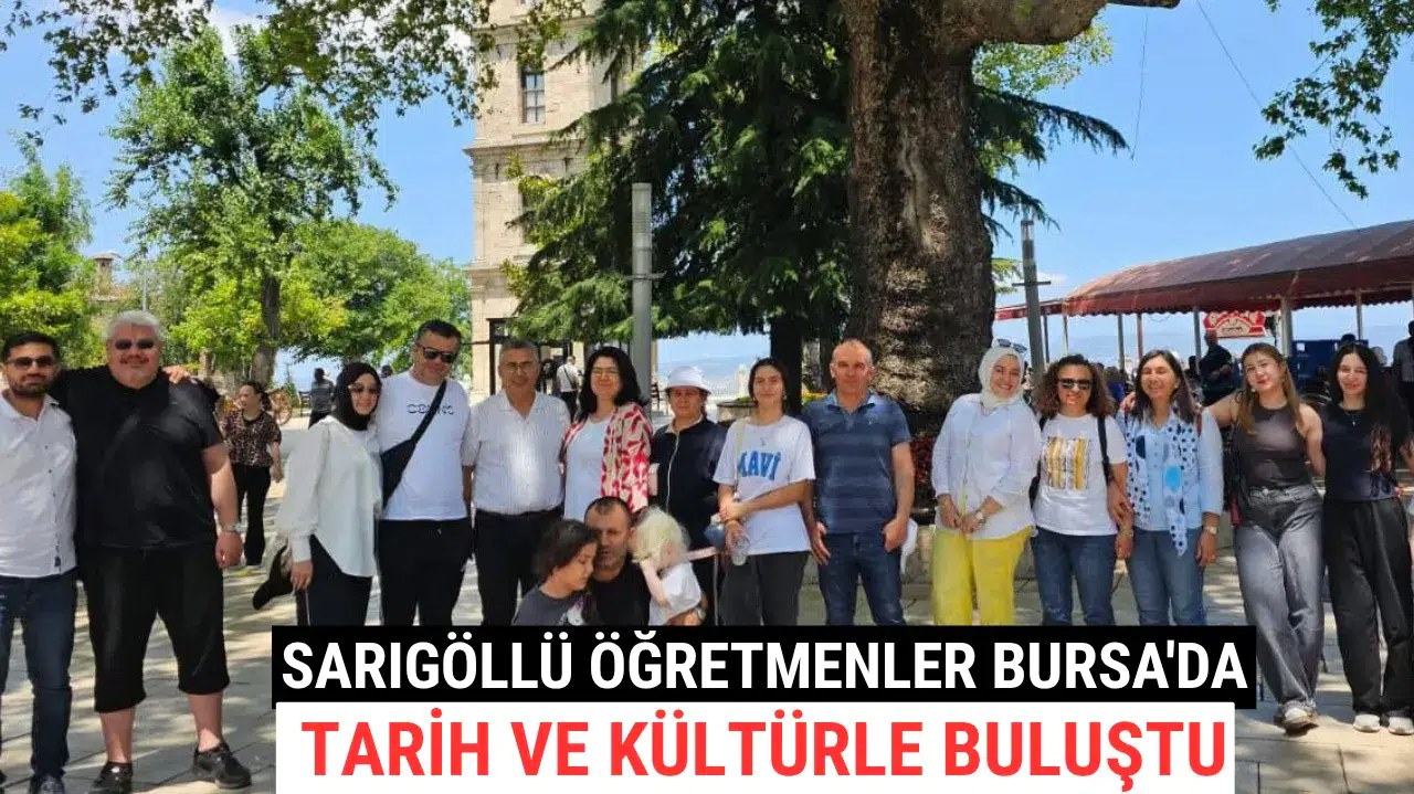 Sarıgöllü Öğretmenler Bursa'da Tarih ve Kültürle Buluştu