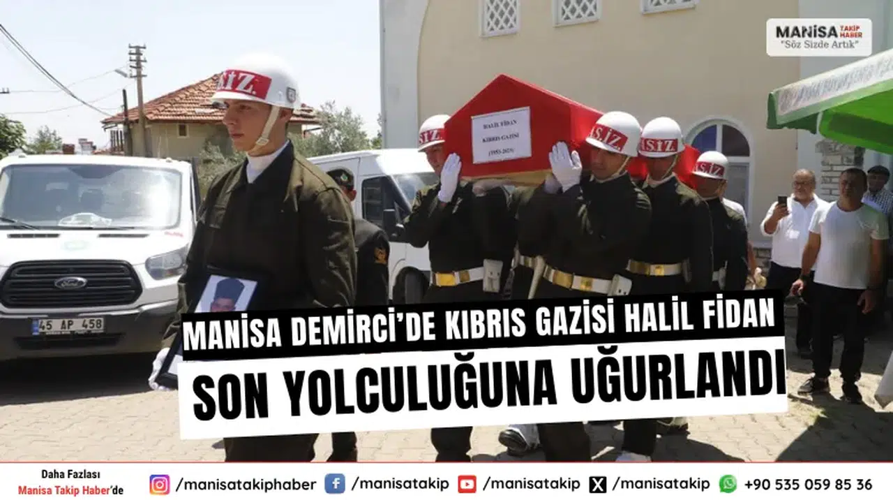 Manisa Demirci’de Kıbrıs Gazisi Halil Fidan Son Yolculuğuna Uğurlandı